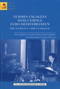 Laurence Denooz et Tourya Guaaybess - Femmes engagées dans l'espace euro-méditerranéen - Mise en récit(s), mise en image(s).