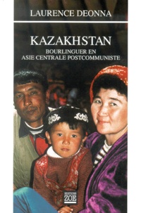 Laurence Deonna - Kazakhstan - Bourlinguer en Asie centrale postcommuniste.