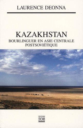 Laurence Deonna - Kazakhstan - Bourlinguer en Asie centrale postsoviétique.