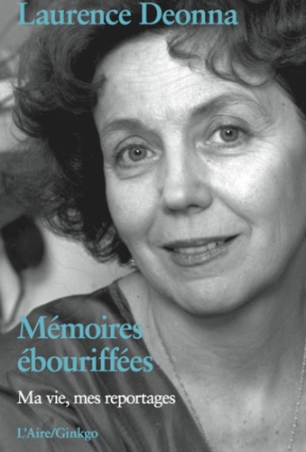 Laurence Deonna - Mémoires ébouriffées - Ma vie, mes reportages.