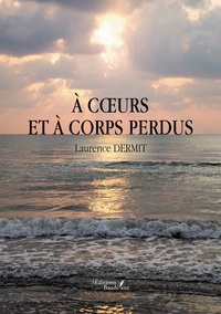 Laurence Dermit - A coeurs et à corps perdus.