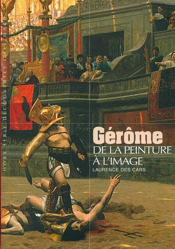 Laurence Des Cars - Gérôme - De la peinture à l'image.