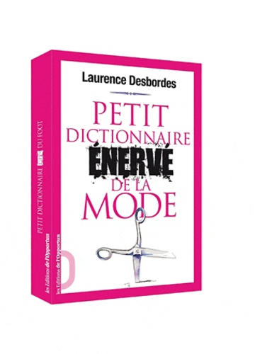 Laurence Desbordes - Petit dictionnaire énervé de la mode.