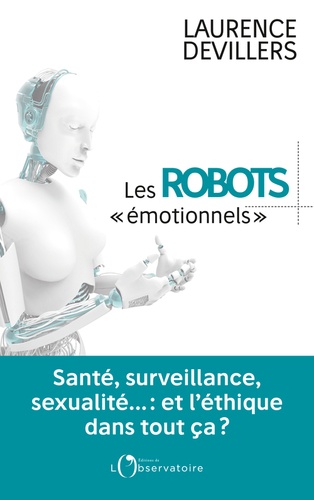 Les robots émotionnels. Santé, surveillance, sexualité... : et l'éthique dans tout ça ?