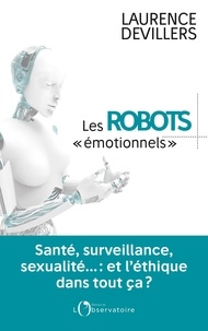 Téléchargements ebook gratuits pour kindle touch Les robots émotionnels  - Santé, surveillance, sexualité… : et l'éthique dans tout ça ?