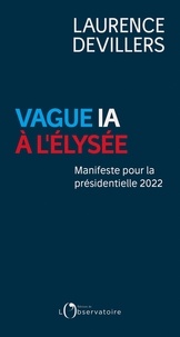 Laurence Devillers - Vague IA à l'Élysée. Manifeste pour la présidentielle 2022.