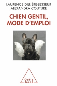 Laurence Dillière-Lesseur et Alexandra Couture - Chien gentil, mode d'emploi.