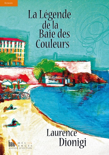 Laurence Dionigi - La légende de la Baie des couleurs.