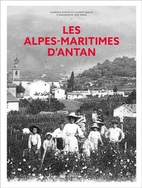 Laurence Dionigi et Laurent Quilici - Les Alpes-Maritimes d'Antan.