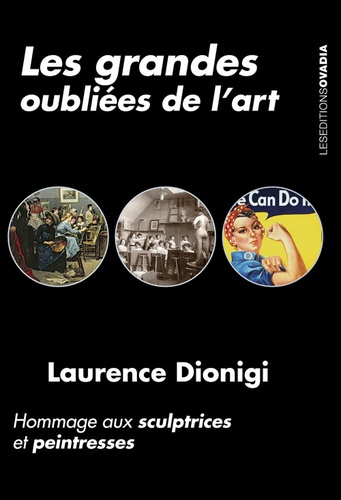 Laurence Dionigi - Les grandes oubliées de l'art - Hommage aux sculptrices et peintresses.