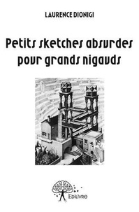 Laurence Dionigi - Petits sketches absurdes pour grands nigauds.