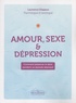 Laurence Dispaux - Amour, sexe et dépression - Comment préserver le désir pendant un épisode dépressif.