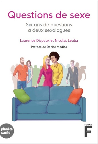 Laurence Dispaux et Nicolas Leuba - Questions de sexe - Six ans de questions à deux sexologues.