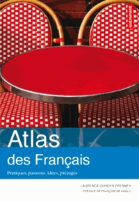 Laurence Duboys Fresney - Atlas des français - Pratiques, passions, idées, préjugés.