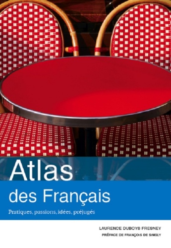 Atlas des français. Pratiques, passions, idées, préjugés