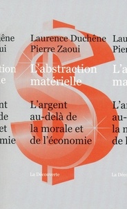 Laurence Duchêne et Pierre Zaoui - L'abstraction matérielle - L'argent au-delà de la morale et de l'économie.