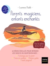 Laurence Dudek - Parents magiciens, enfants enchantés.