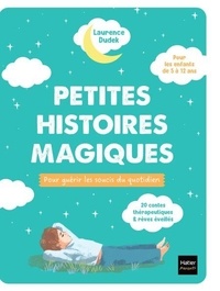 Il ebooks téléchargement gratuit pdf Petites histoires magiques pour guérir les soucis du quotidien - 24 contes thérapeutiques et rêves éveillés par Laurence Dudek, Qu Lan 9782401116276 PDF PDB ePub (Litterature Francaise)