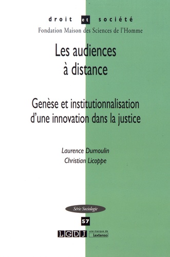 Laurence Dumoulin et Christian Licoppe - Les audiences à distance - Genèse et institutionnalisation d'une innovation dans la justice.