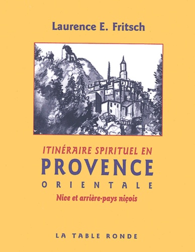 Laurence E. Fritsch - Itinéraire spirituel en Provence orientale - Nice et arrière-pays niçois.