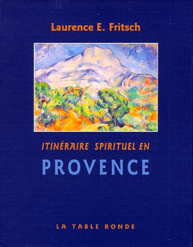 Laurence E. Fritsch - Itinéraire sprituel en Provence.