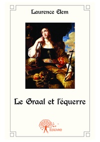 Laurence Elem - Le graal et l'équerre.