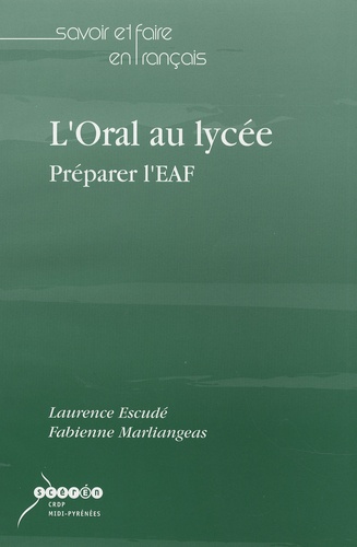 Laurence Escudé - L'oral au lycée - Préparer L'EAF.