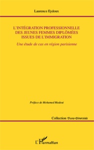 Laurence Eydoux - L'intégration professionnelle des jeunes femmes diplômées issues de l'immigration - Une étude de cas en région parisienne.