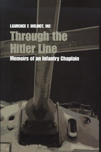 Laurence F. Wilmot - Through the Hitler Line - Memoirs of an Infantry Chaplain.