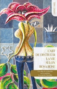 Laurence Fanuel - L'art de distiller la vie selon Rosa Rose.