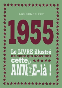 Laurence Fey - 1955 - Le livre illustré de ceux qui sont nés cette année-là !.