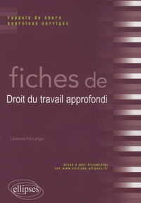 Laurence Fin-Langer - Fiches de droit du travail approfondi - Rappels de cours et exercices corrigés.