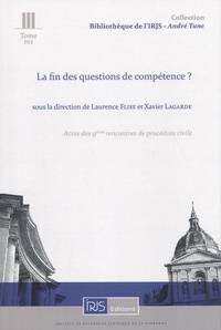 Laurence Flise et Xavier Lagarde - La fin des questions de compétence ? - Actes des 9e rencontres de procédure civile.