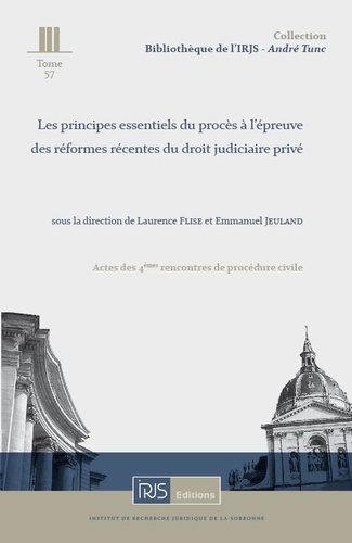 Laurence Flise et Emmanuel Jeuland - Les principes essentiels du procès à l'épreuve des réformes récentes du droit judiciaire privé.