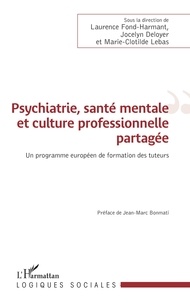 Laurence Fond-Harmant et Jocelyn Deloyer - Psychiatrie, santé mentale et culture professionnelle partagée - Un programme européen de formation des tuteurs.
