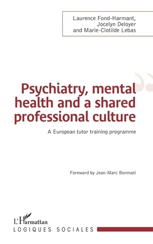 Laurence Fond-Harmant et Jocelyn Deloyer - Psychiatry, mental health and a shared professional culture - An european tutor training programme.