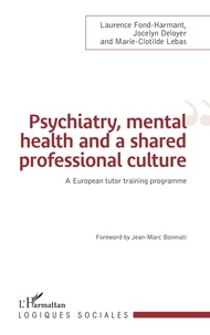 Laurence Fond-Harmant et Jocelyn Deloyer - Psychiatry, mental health and a shared professional culture - An european tutor training programme.