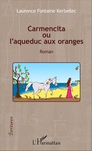 Laurence Fontaine Kerbellec - Carmencita ou l'aqueduc aux oranges.