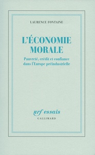 Laurence Fontaine - L'économie morale - Pauvreté, crédit et confiance dans l'Europe préindustrielle.