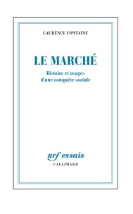 Laurence Fontaine - Le Marché - Histoire d'une conquète sociale.