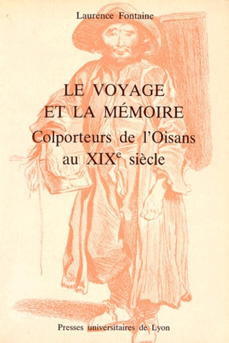 Le Voyage Et La Memoire. Colporteurs De L'Oisans Au Xixeme Siecle