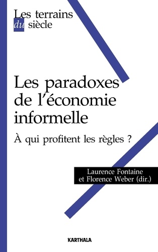 Laurence Fontaine et Florence Weber - Les paradoxes de l'economie informelle - A qui profitent les règles ?.