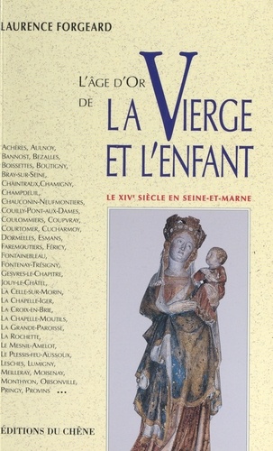 L'âge d'or de la Vierge et l'enfant. Le XIVe siècle en Seine-et-Marne