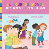 Laurence Fugier et Caroline Modeste - Le tour du monde des bises et des câlins.