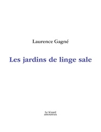 Laurence Gagné - Les jardins de linge sale.