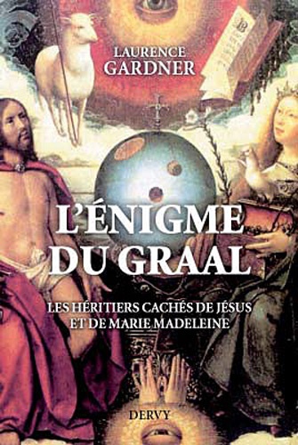 Laurence Gardner - L'énigme du Graal - Les héritiers cachés de Jésus et Marie-Madeleine.
