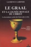 Laurence Gardner - Le Graal et la lignée royale du Christ - La descendance cachée du Christ enfin révélée.