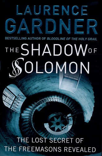 Laurence Gardner - The Shadow of Solomon - The Lost Secret of the Freemasons revealed.