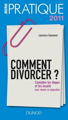 Comment divorcer ?. Connaître les étapes et les écueils : pour réussir sa séparation