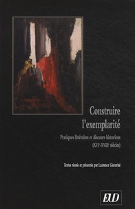 Laurence Giavarini - Construire l'exemplarité - Pratiques littéraires et discours historiens (XVIe-XVIIIe siècles).